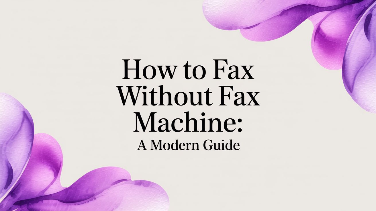 How to Fax Without a Fax Machine: A Modern Guide