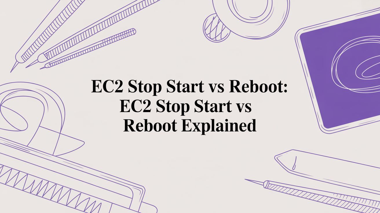 EC2 Stop Start vs Reboot: A Practical Guide