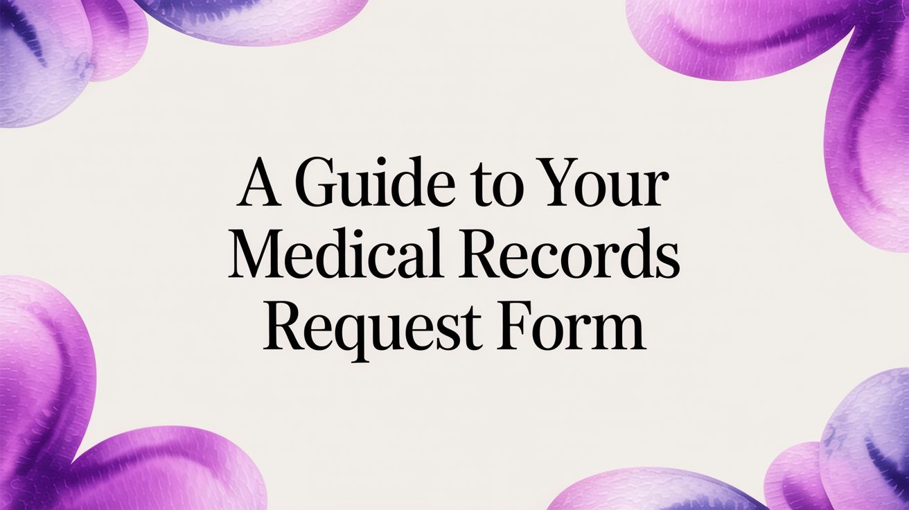 A Guide to Your Medical Records Request Form