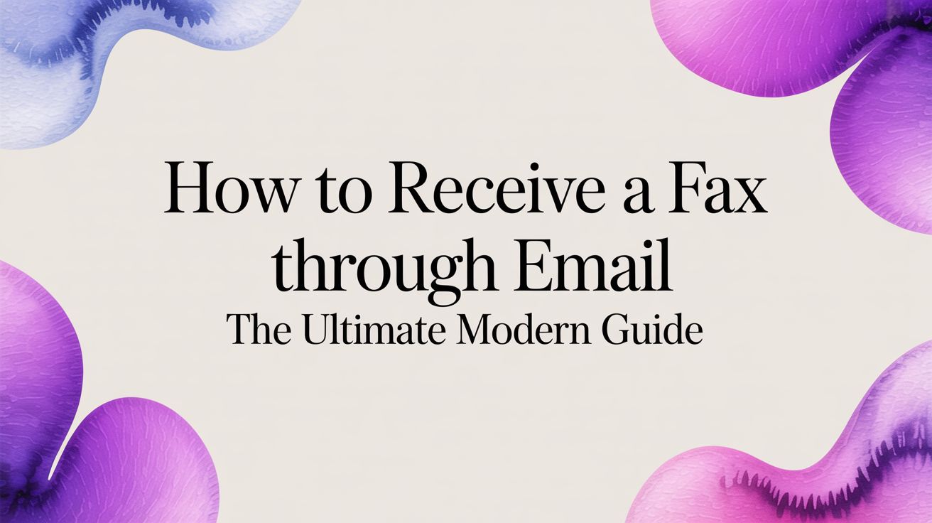 How to Receive a Fax Through Email The Ultimate Modern Guide