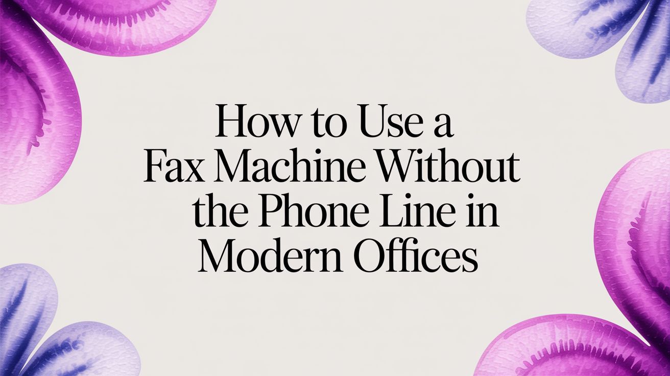 How to Use a Fax Machine Without a Phone Line in Modern Offices