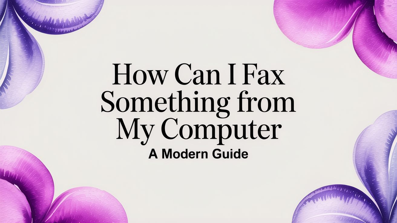 How Can I Fax Something From My Computer: A Modern Guide