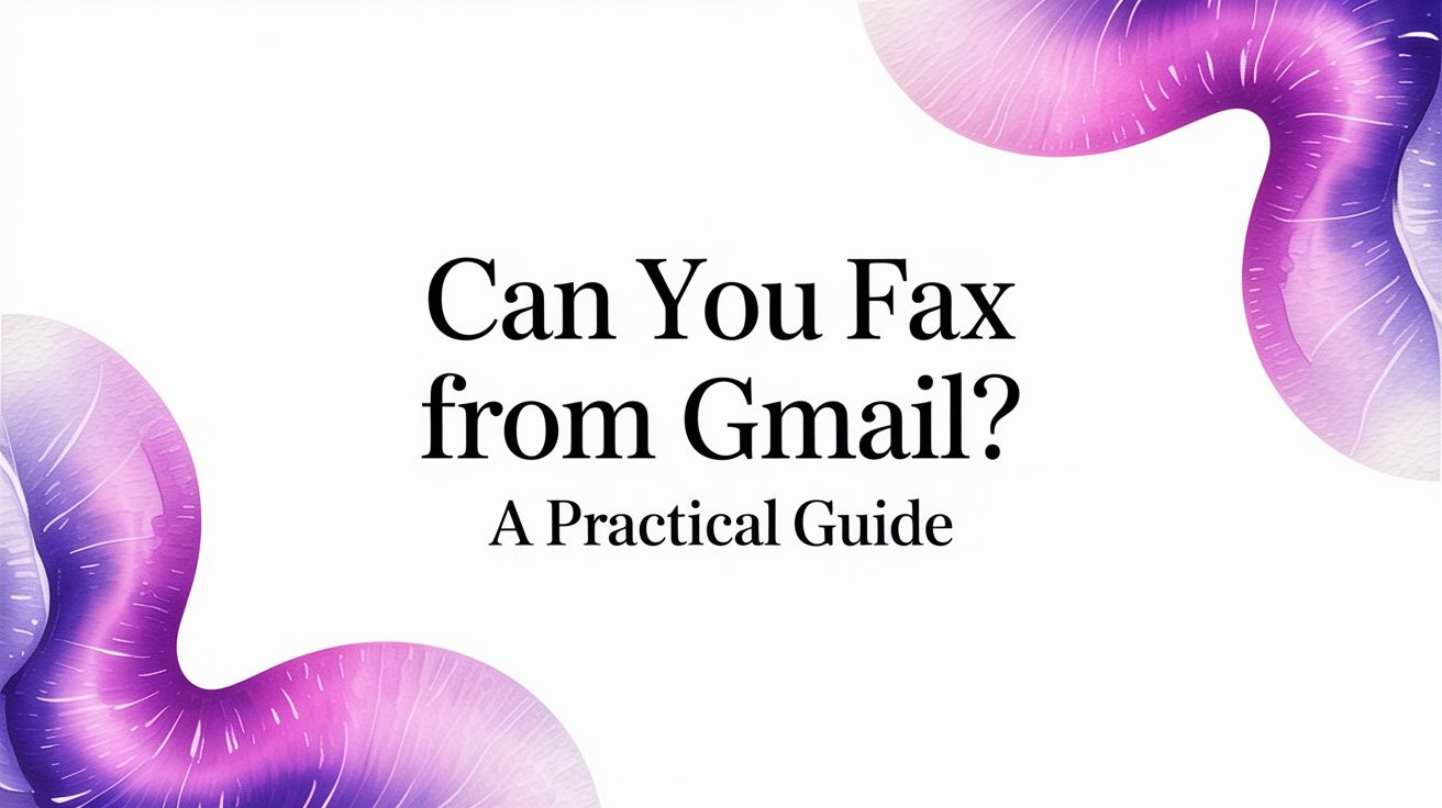 Can You Fax From Gmail? A Practical Guide