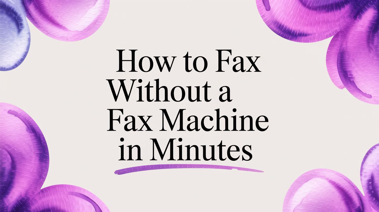 How to Fax Without a Fax Machine in Minutes