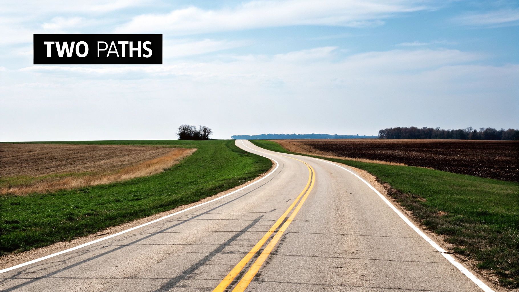 A winding country road with double yellow lines passes through fields, under a blue sky, with 'TWO PATHS' text overlay.