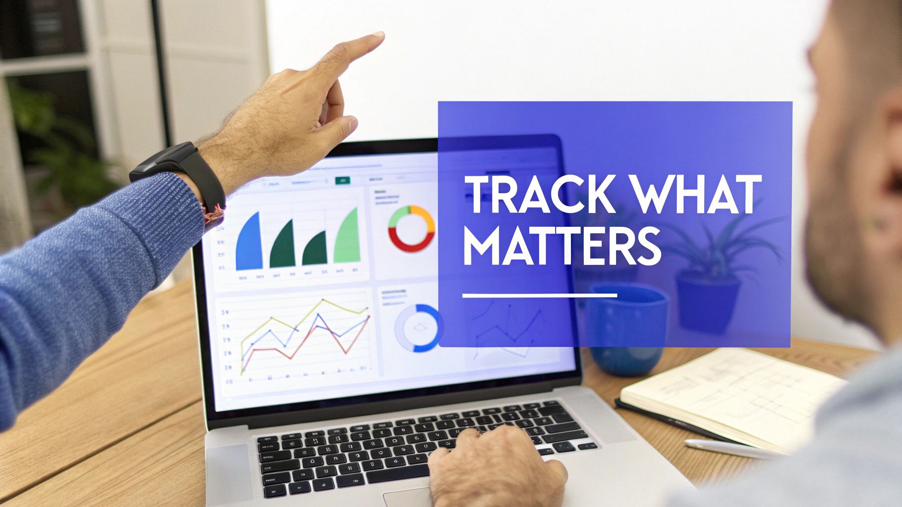 A person analyzing data on a laptop with charts, graphs, and the text 'TRACK WHAT MATTERS' on a blue overlay.