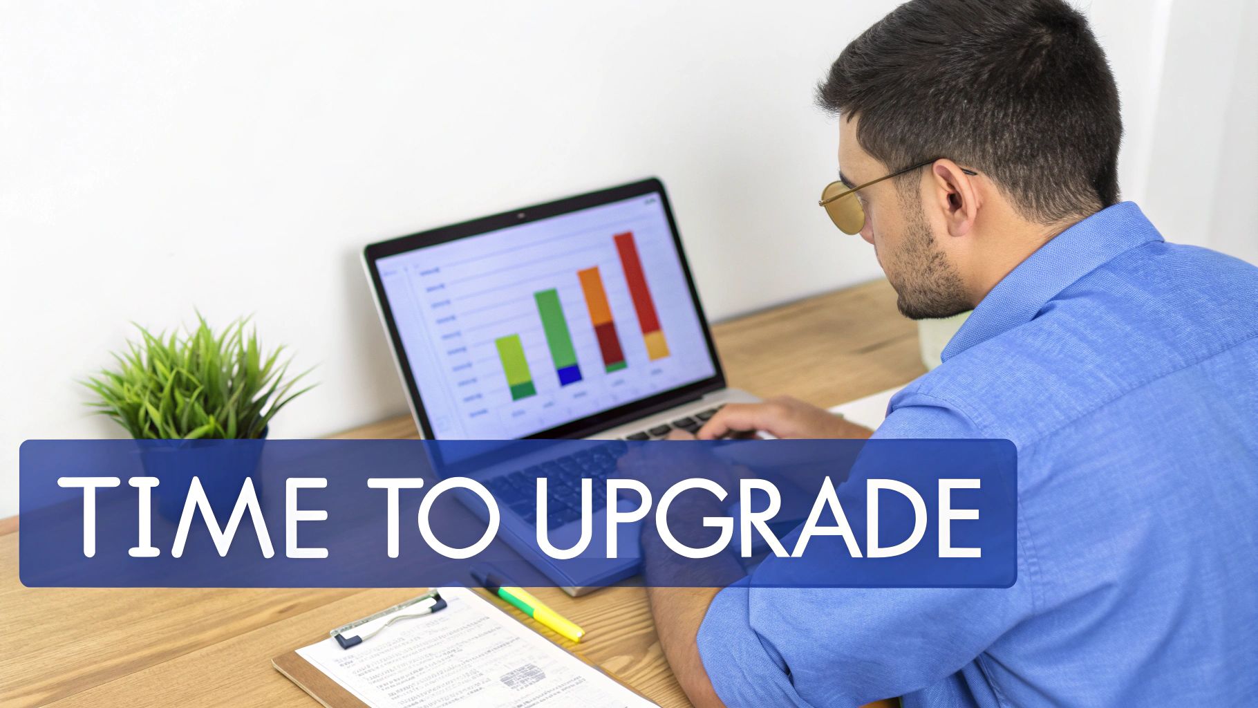A man works on a laptop showing a bar chart, with a 'TIME TO UPGRADE' banner.