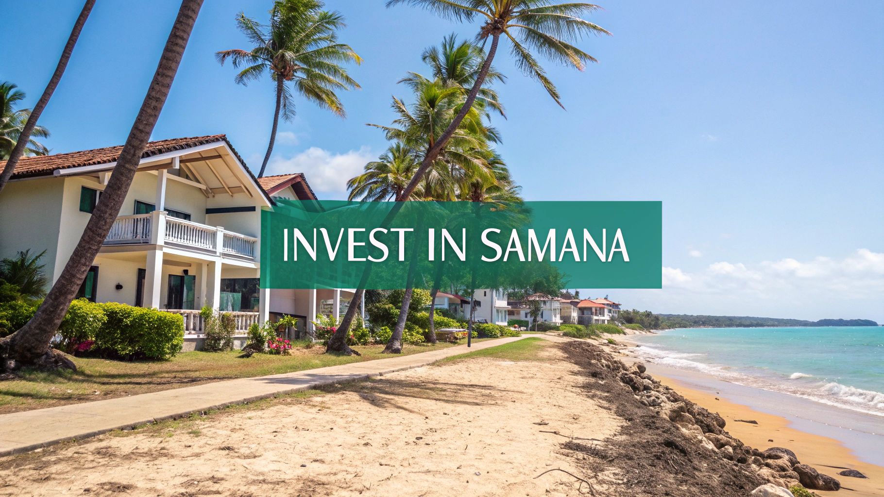 Una hermosa escena de playa tropical con villas blancas, palmeras ondulantes y un océano turquesa, con el texto 'INVIERTE EN SAMANÁ'.