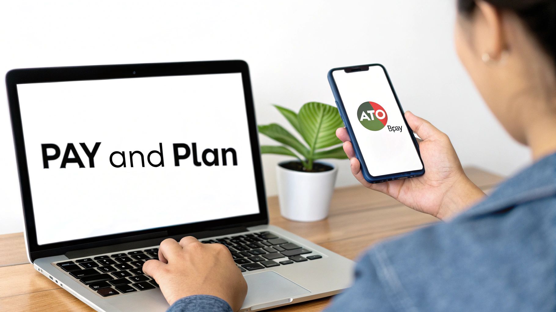 A person using a laptop with 'PAY and Plan' on screen and holding a smartphone displaying the ATO Bpay app.