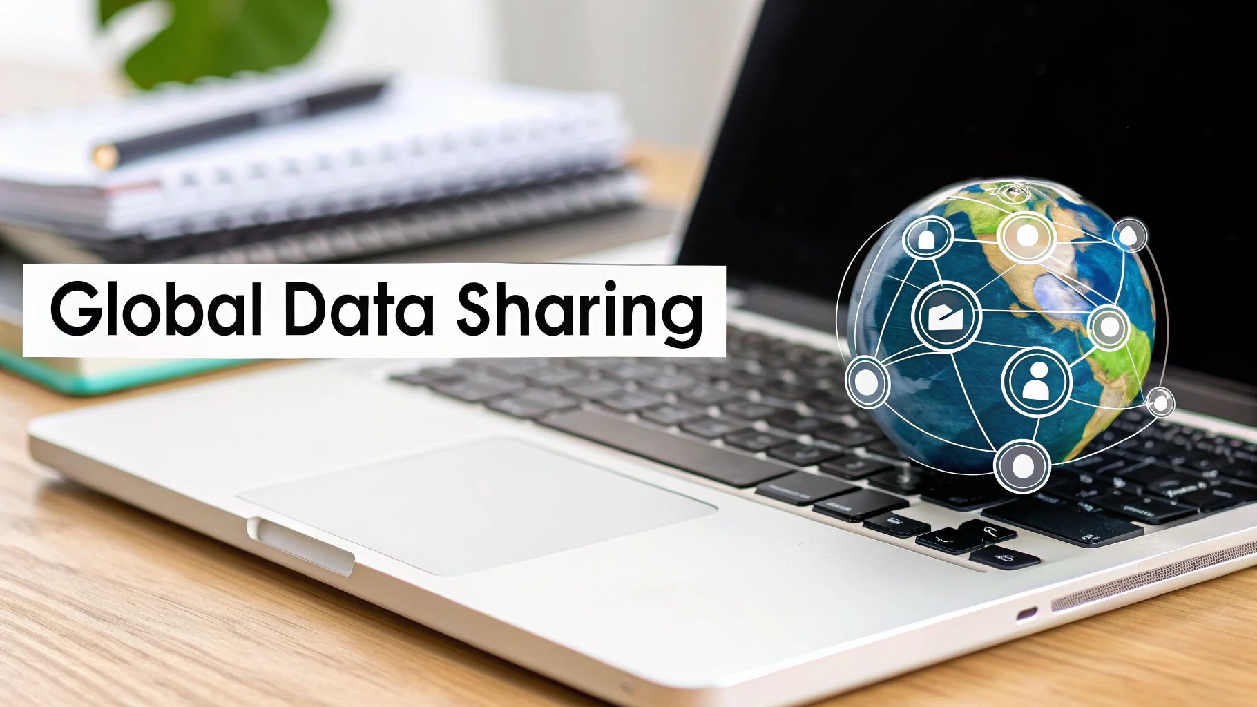 A laptop with a globe on its keyboard, illustrating global data sharing with network icons, and text "Global Data Sharing".