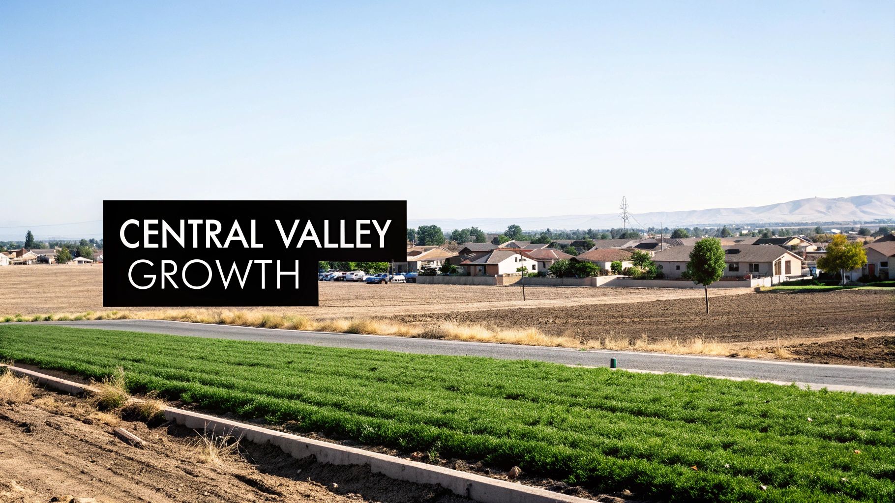 An aerial view of new housing developments encroaching on agricultural land in California's Central Valley, with text 'CENTRAL VALLEY GROWTH'.