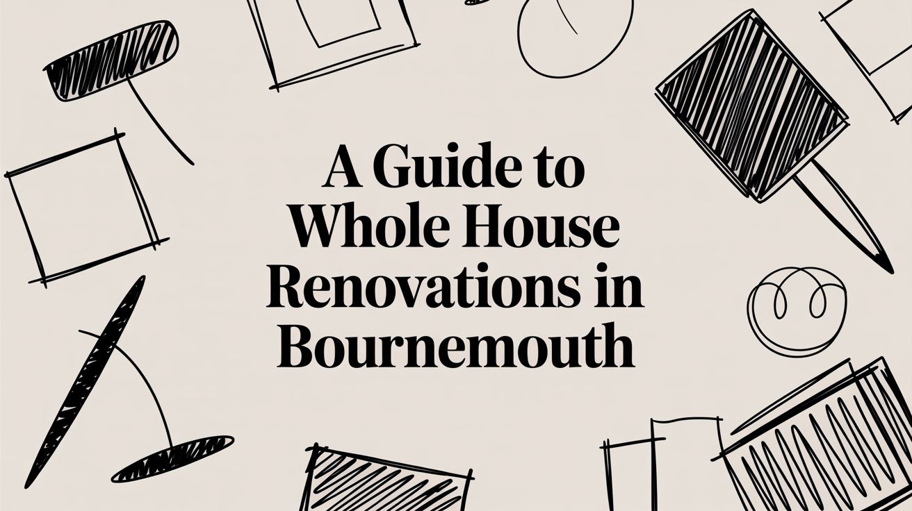 A Guide to Whole House Renovations in Bournemouth