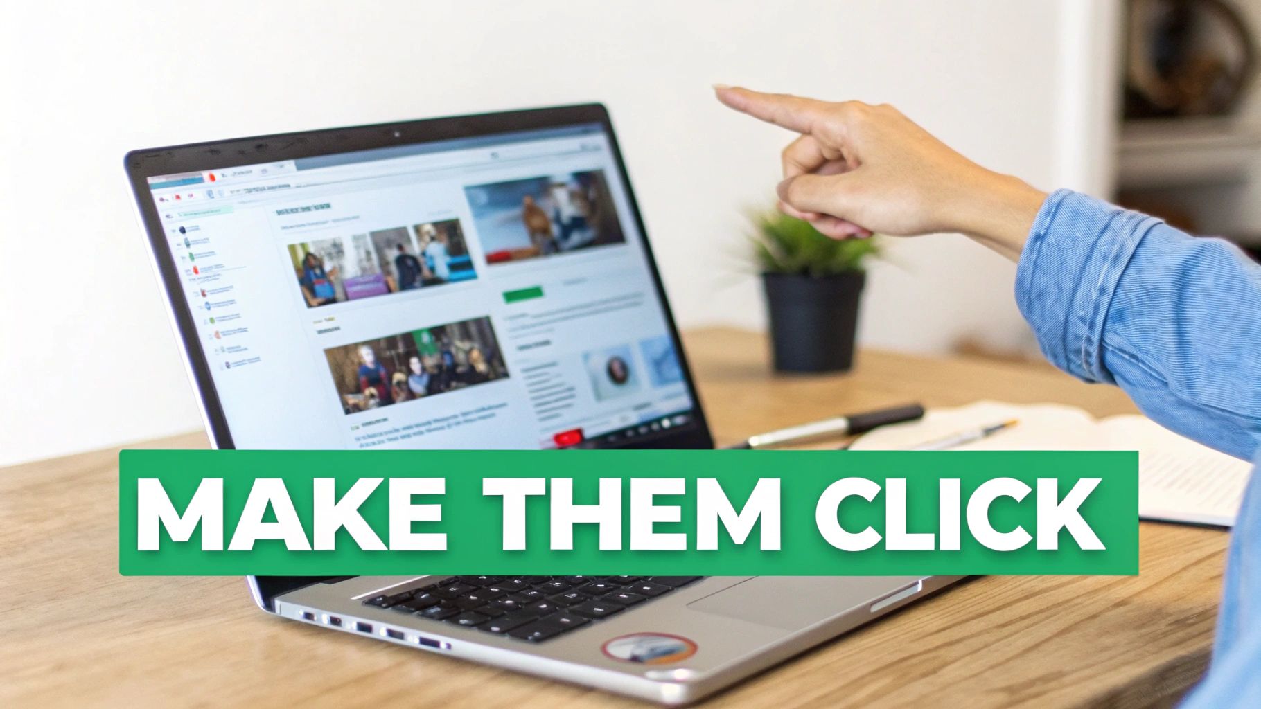 A hand points at a laptop screen displaying online content and images, with 'MAKE THEM CLICK' text.