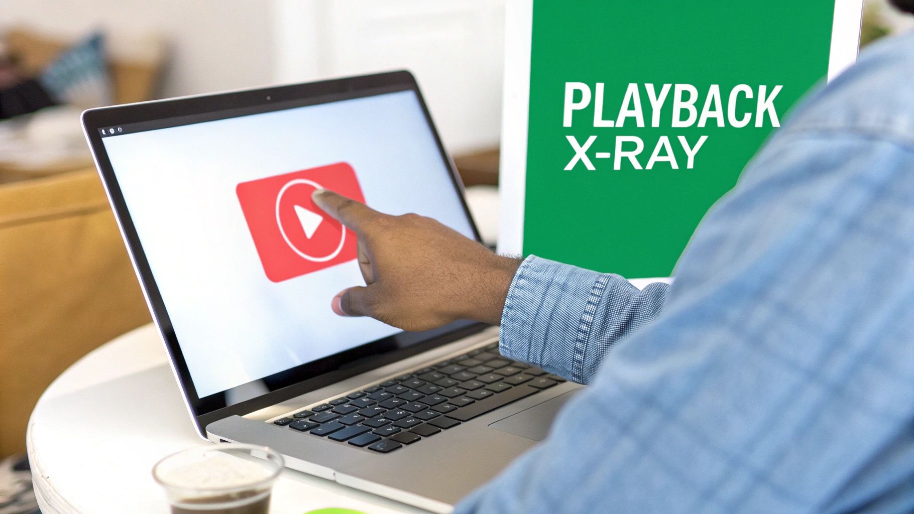 A person's hand touches a red play button on a laptop screen, with "PLAYBACK X-RAY" text.