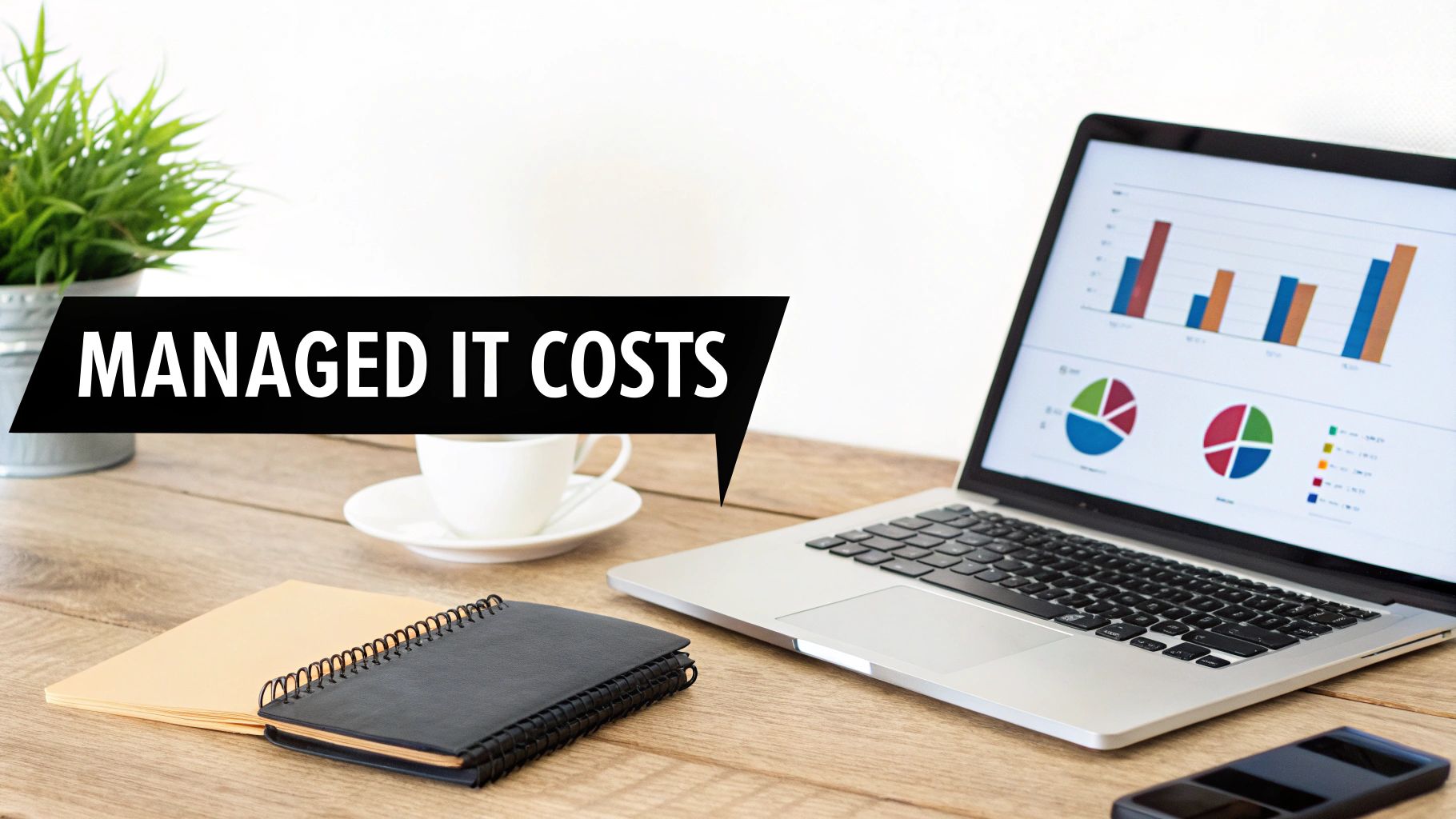 A desk setup with a laptop showing charts, coffee, and notebooks, featuring text 'MANAGED IT COSTS'.