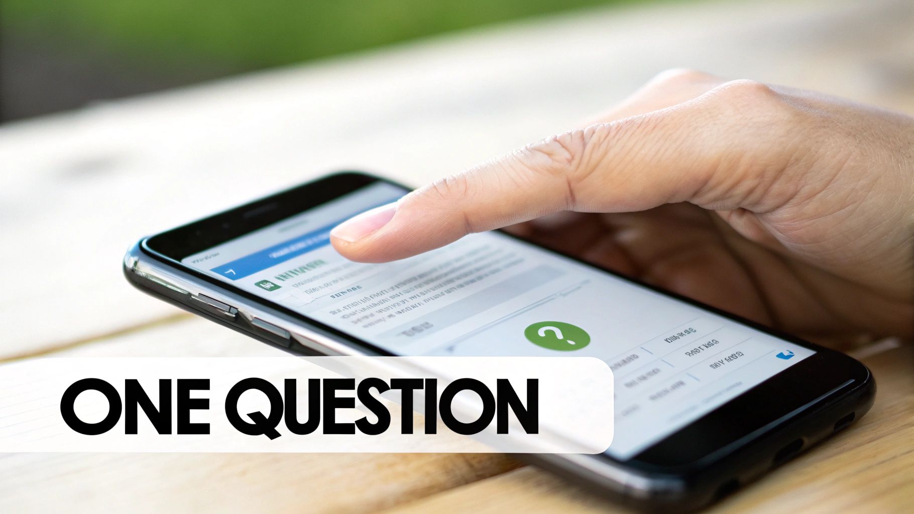 A person's finger taps a smartphone screen displaying a green question mark and text, with 'ONE QUESTION' overlaid.