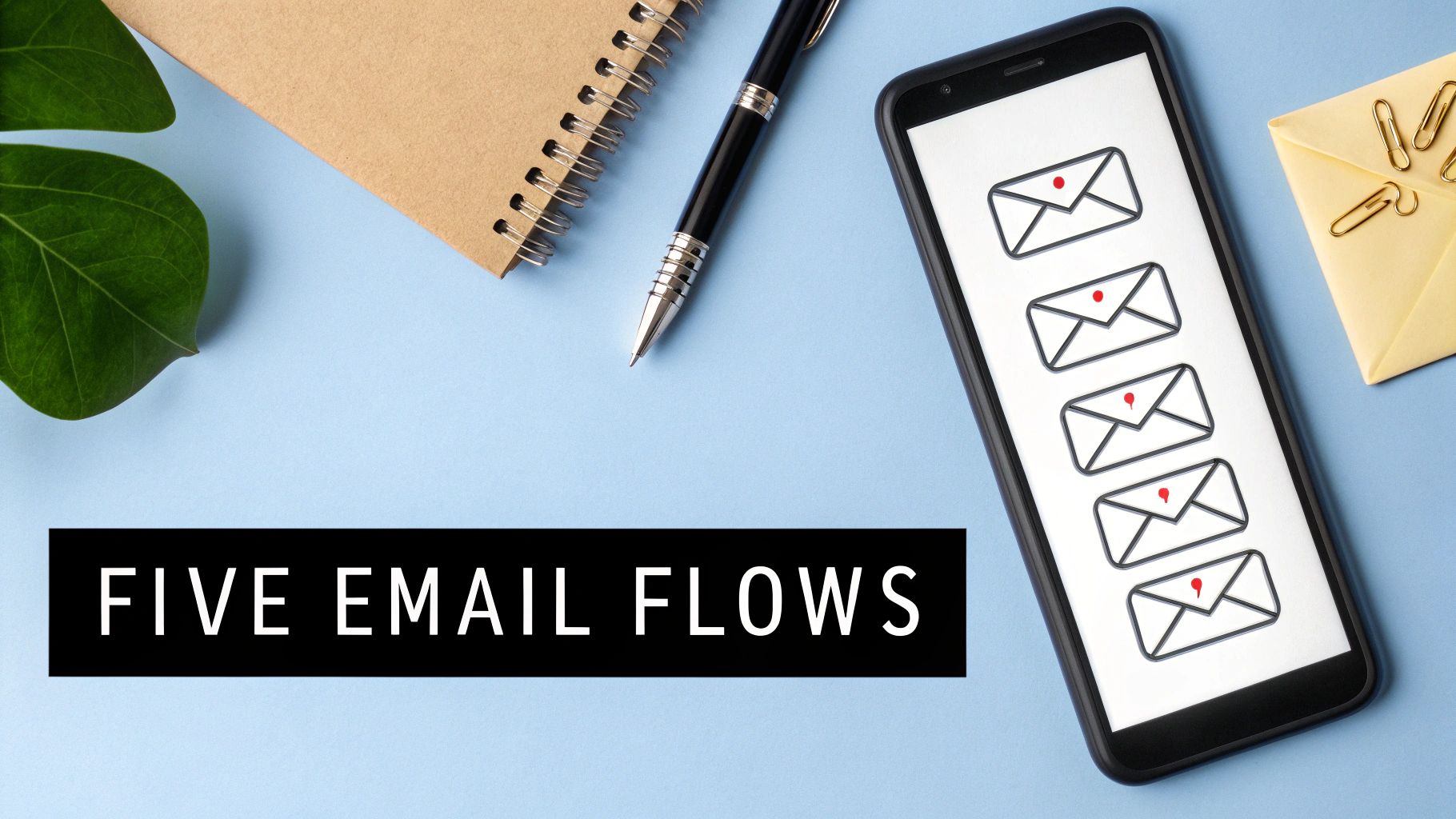 A flat lay showing a smartphone with five email icons and a black text box stating 'FIVE EMAIL FLOWS'.