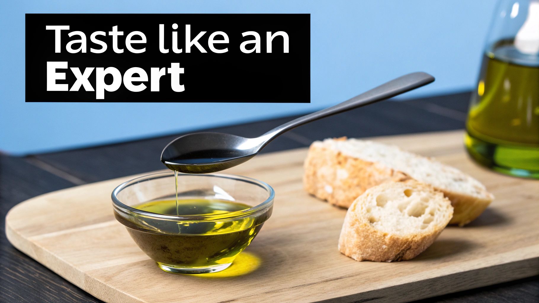 A spoon drips golden olive oil into a glass bowl, with bread and an oil bottle on a wooden board. Text: Taste like an Expert.