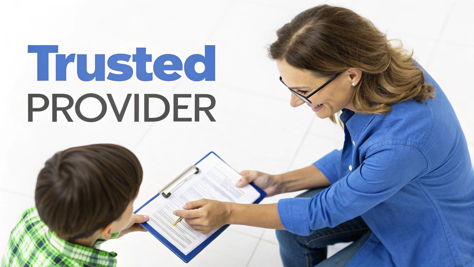 A smiling woman in glasses points to a document on a clipboard for a child, next to 'Trusted PROVIDER' text.
