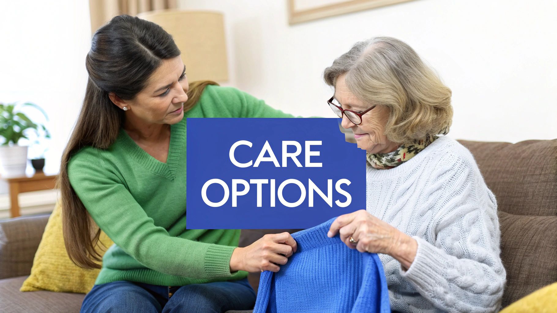 A younger woman helps an elderly woman with a sweater, with "CARE OPTIONS" text overlaid.