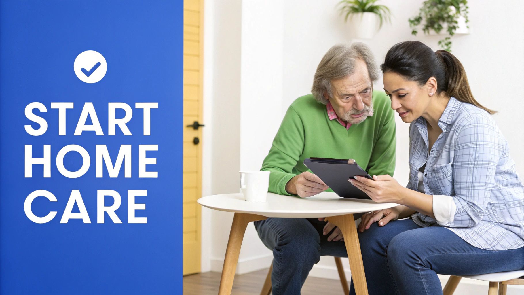 An elderly man and a young woman discuss home care options, looking at a tablet, with a 'Start Home Care' banner.