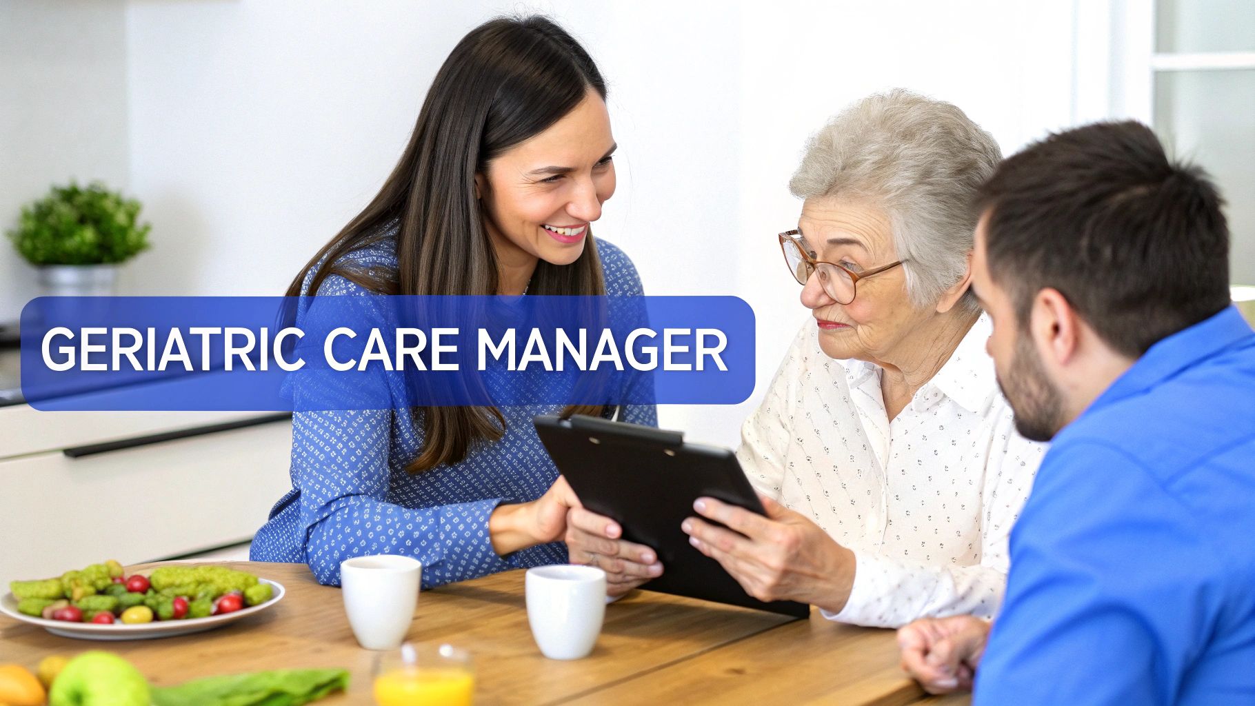 A smiling geriatric care manager reviews documents with an elderly woman and a younger man at a table.