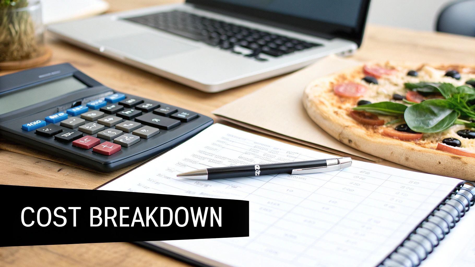 A desk with a calculator, laptop, financial document, pen, and a pizza, featuring 'COST BREAKDOWN' text.