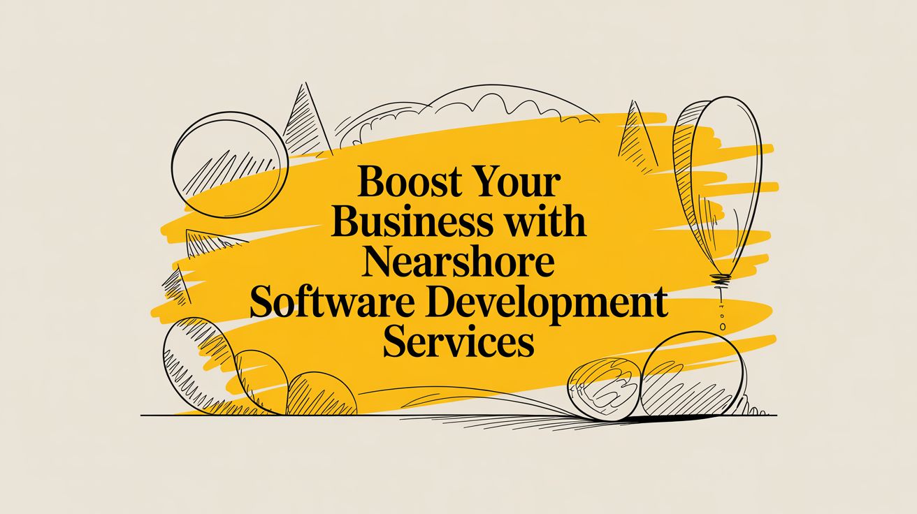Boost Your Business with nearshore software development services