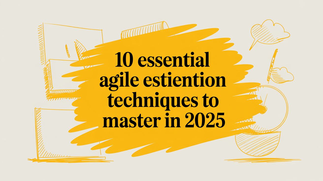 10 Essential Agile Estimation Techniques to Master in 2025