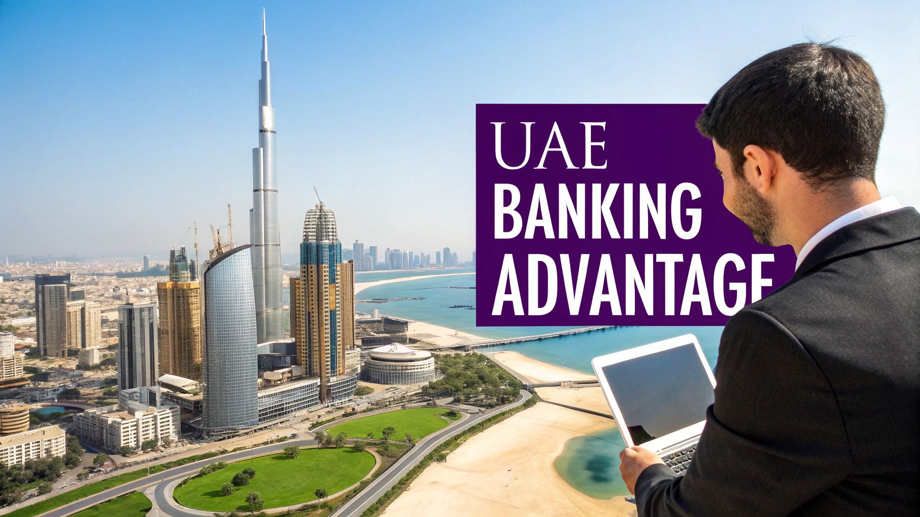 Man looking at a laptop in front of Dubai's skyline, featuring Burj Khalifa and 'UAE Banking Advantage'.