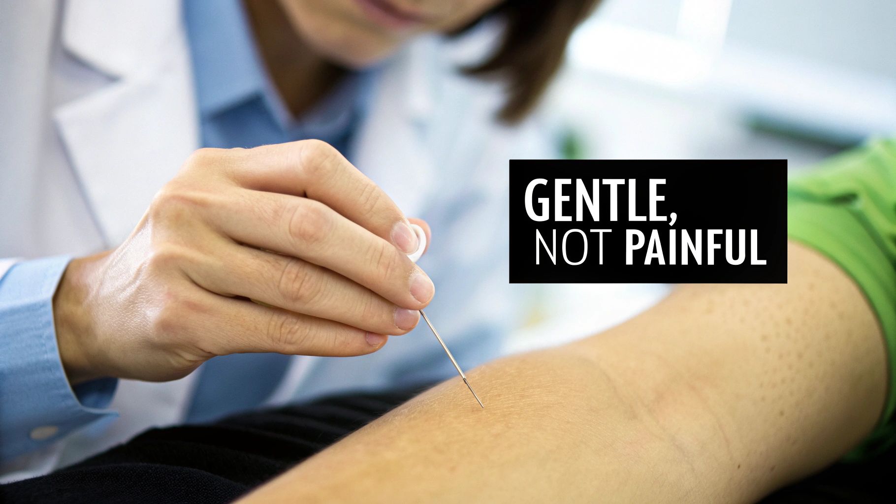 A practitioner gently inserts a thin acupuncture needle into a patient's arm, with text saying "GENTLE, NOT PAINFUL."