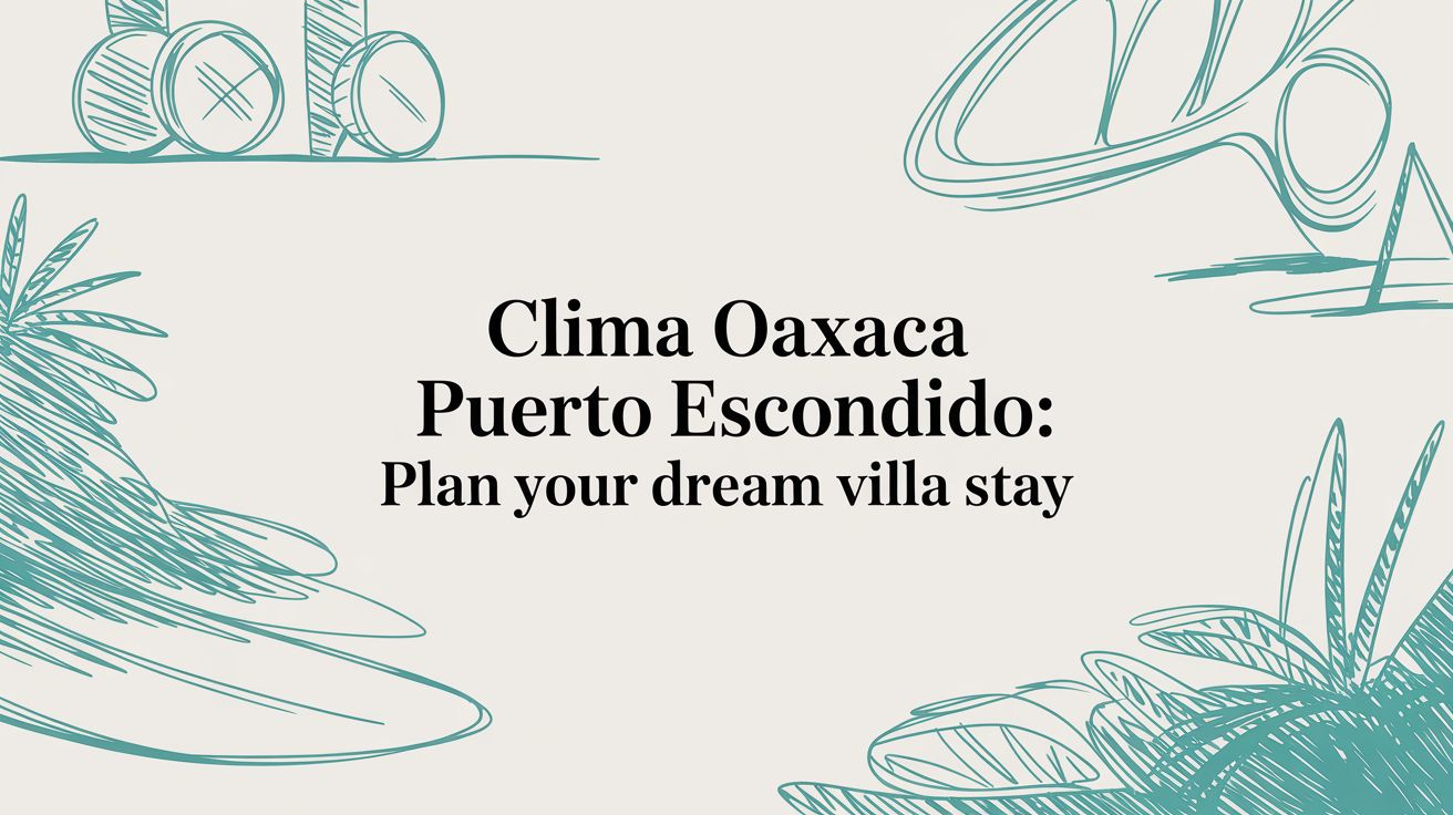 Clima oaxaca puerto escondido: Plan Your Dream Villa Stay