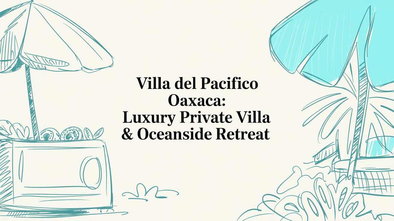 Villa del Pacifico Oaxaca: Luxury Private Villa & Oceanside Retreat