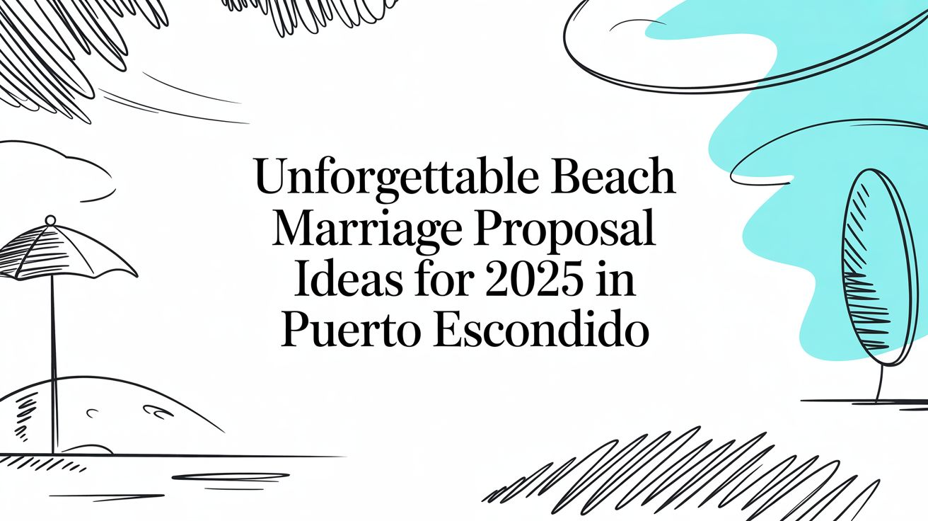 Unforgettable Beach Marriage Proposal Ideas for 2025 in Puerto Escondido