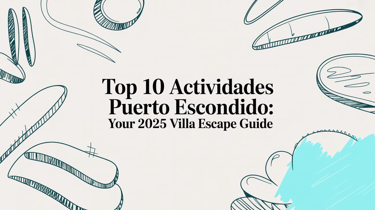 Top 10 Actividades Puerto Escondido: Your 2025 Villa Escape Guide