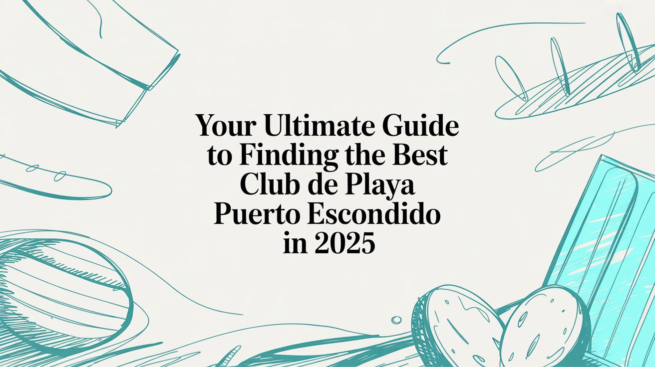 Your Ultimate Guide to Finding the Best Club De Playa Puerto Escondido in 2025