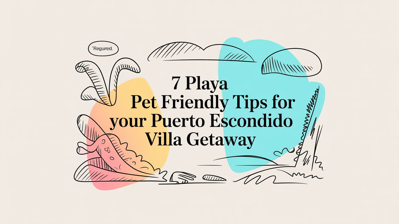 7 Playa Pet Friendly Tips for Your Puerto Escondido Villa Getaway