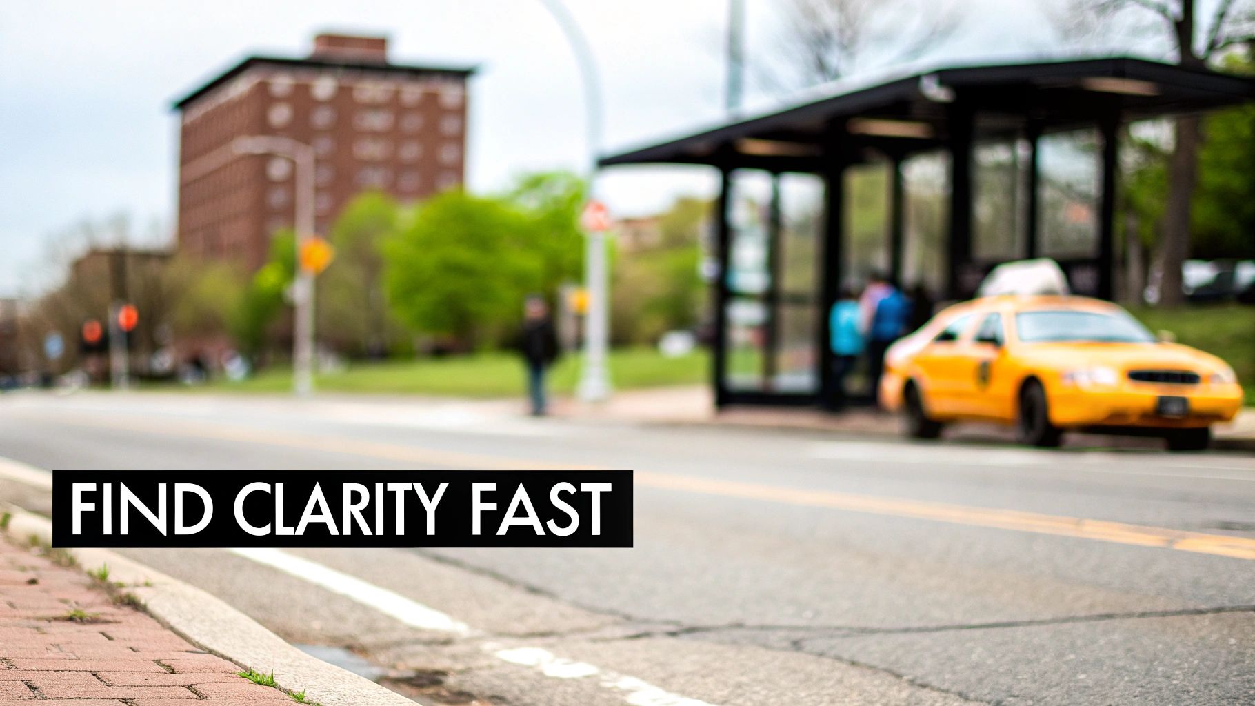 A blurred street scene with a bus stop, yellow taxi, and a distant building, featuring the text “FIND CLARITY FAST”.