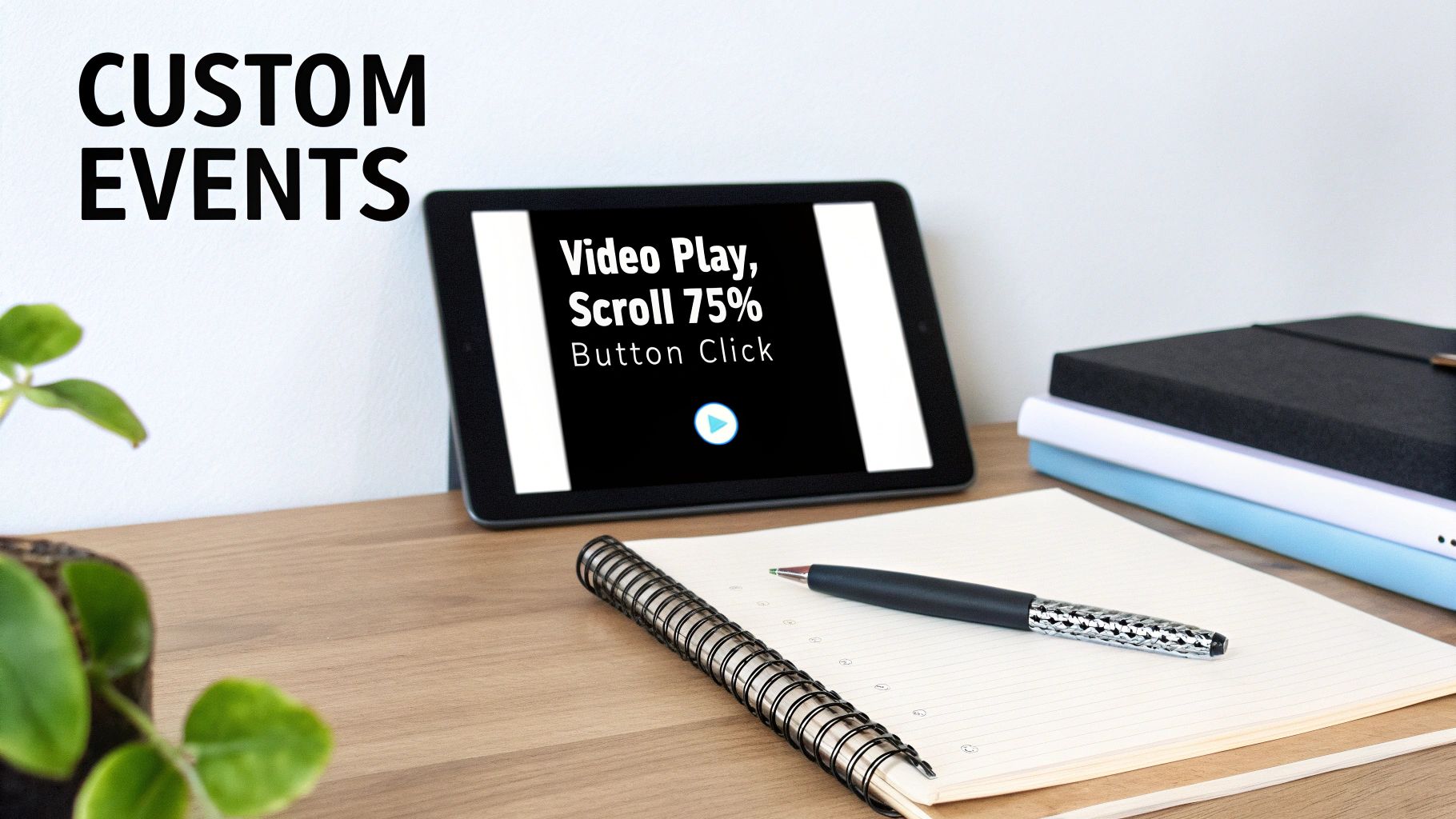 Tablet displaying custom events tracking including video play, scroll depth, and button click metrics