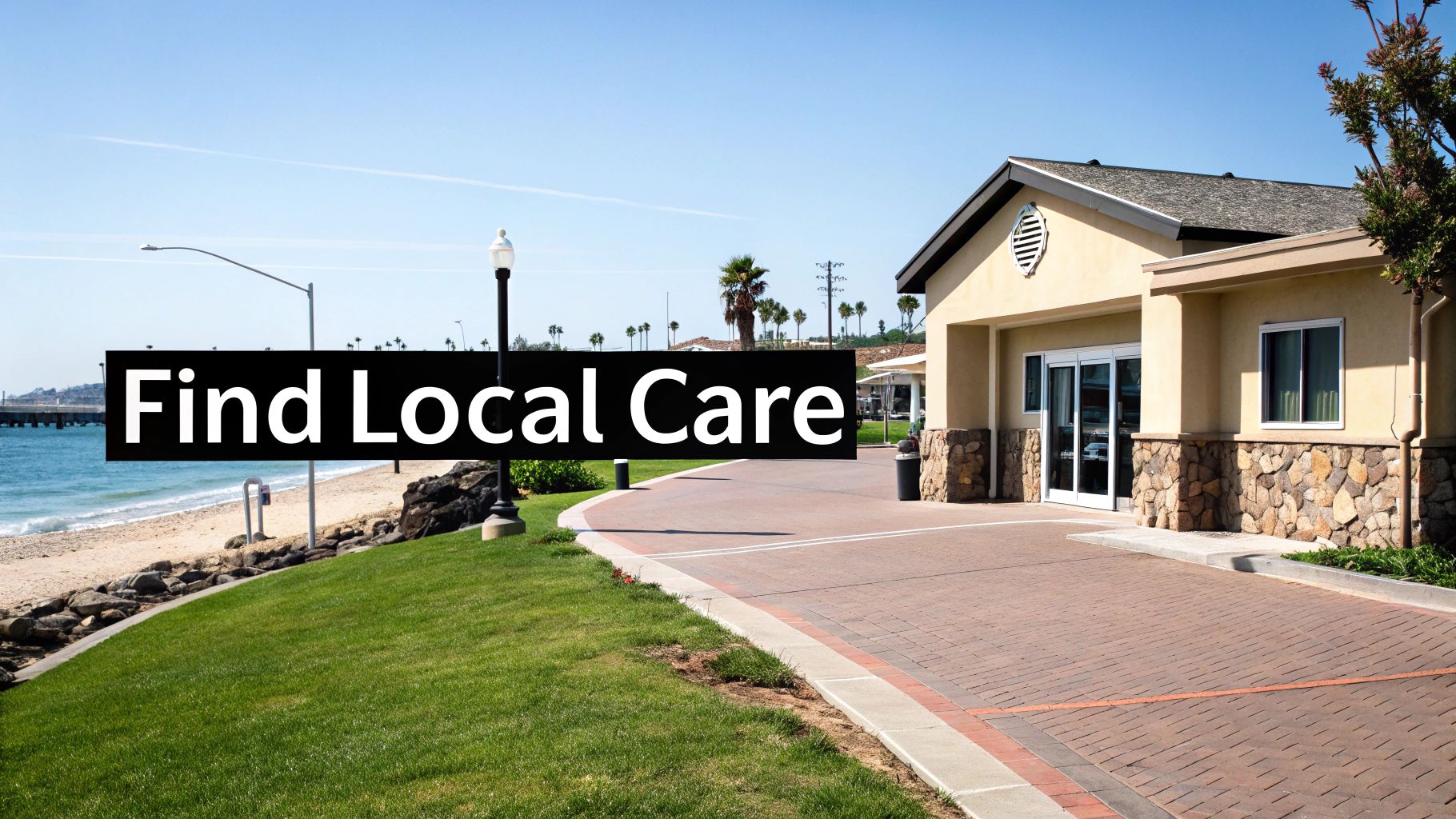 A light-colored building with a paved entrance next to a sunny beach, with text 'Find Local Care' overlay.