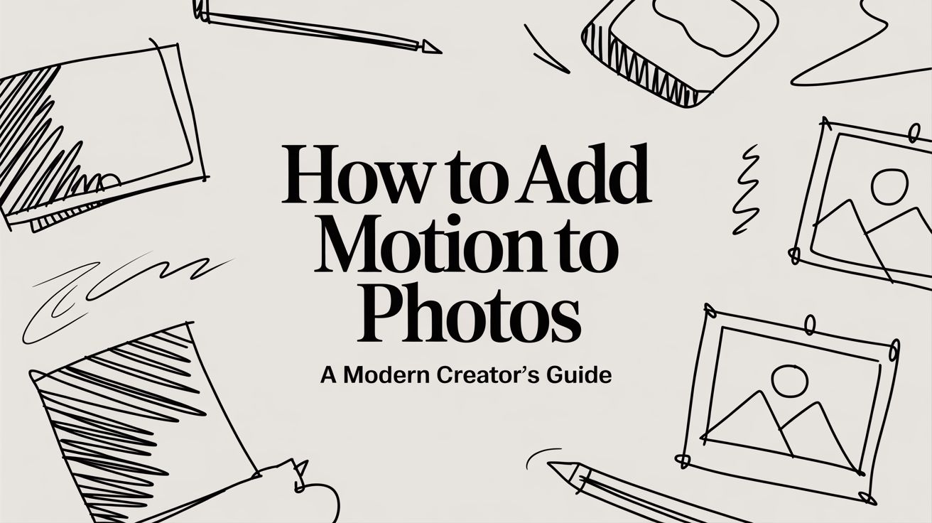 How to Add Motion to Photos A Modern Creator's Guide