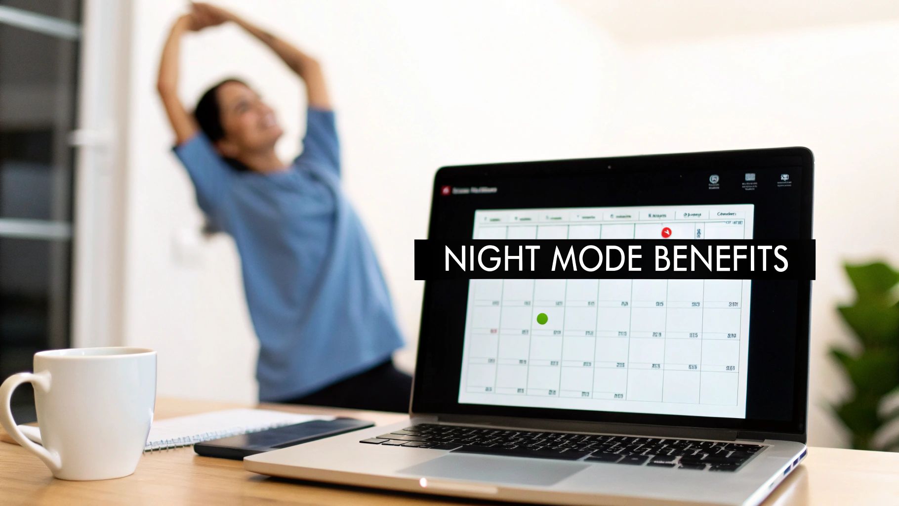 A person stretches in the background while a laptop on a desk displays a calendar in dark mode with 'NIGHT MODE BENEFITS' text.