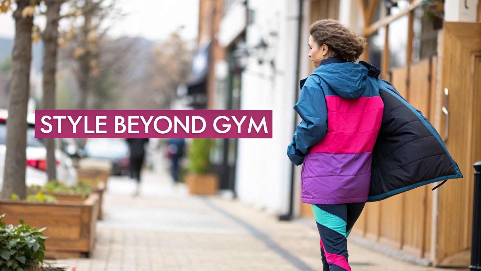 A woman in a vibrant, color-blocked puffer jacket and athletic leggings walks on a city street, with text 'STYLE BEYOND GYM'.