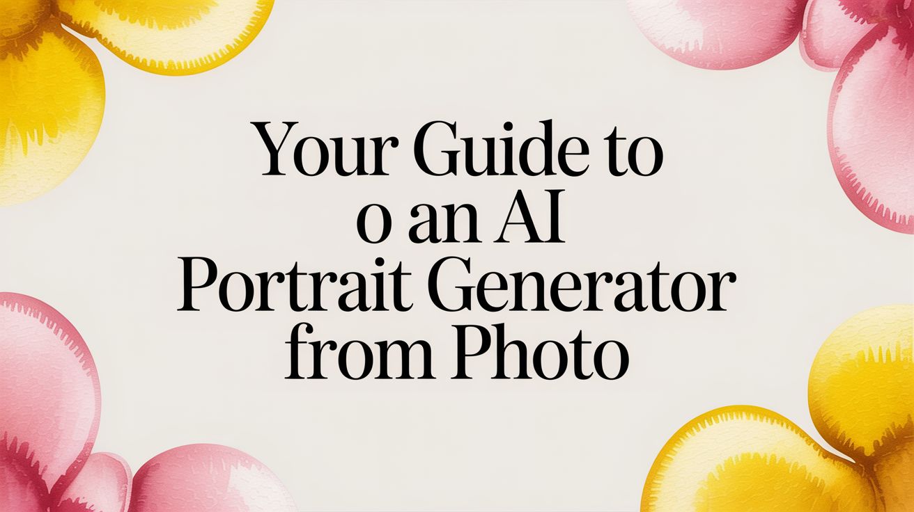 Your Guide to an AI Portrait Generator From Photo