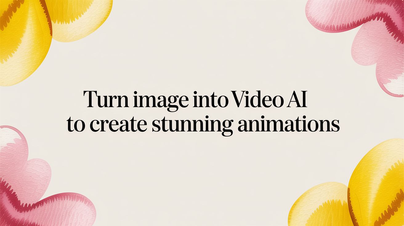 Turn Image Into Video AI to Create Stunning Animations