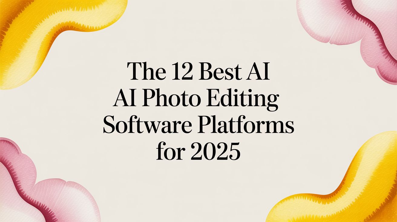The 12 Best AI Photo Editing Software Platforms for 2025
