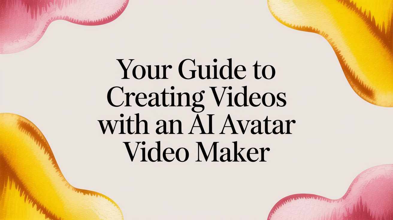 Your Guide to Creating Videos with an AI Avatar Video Maker