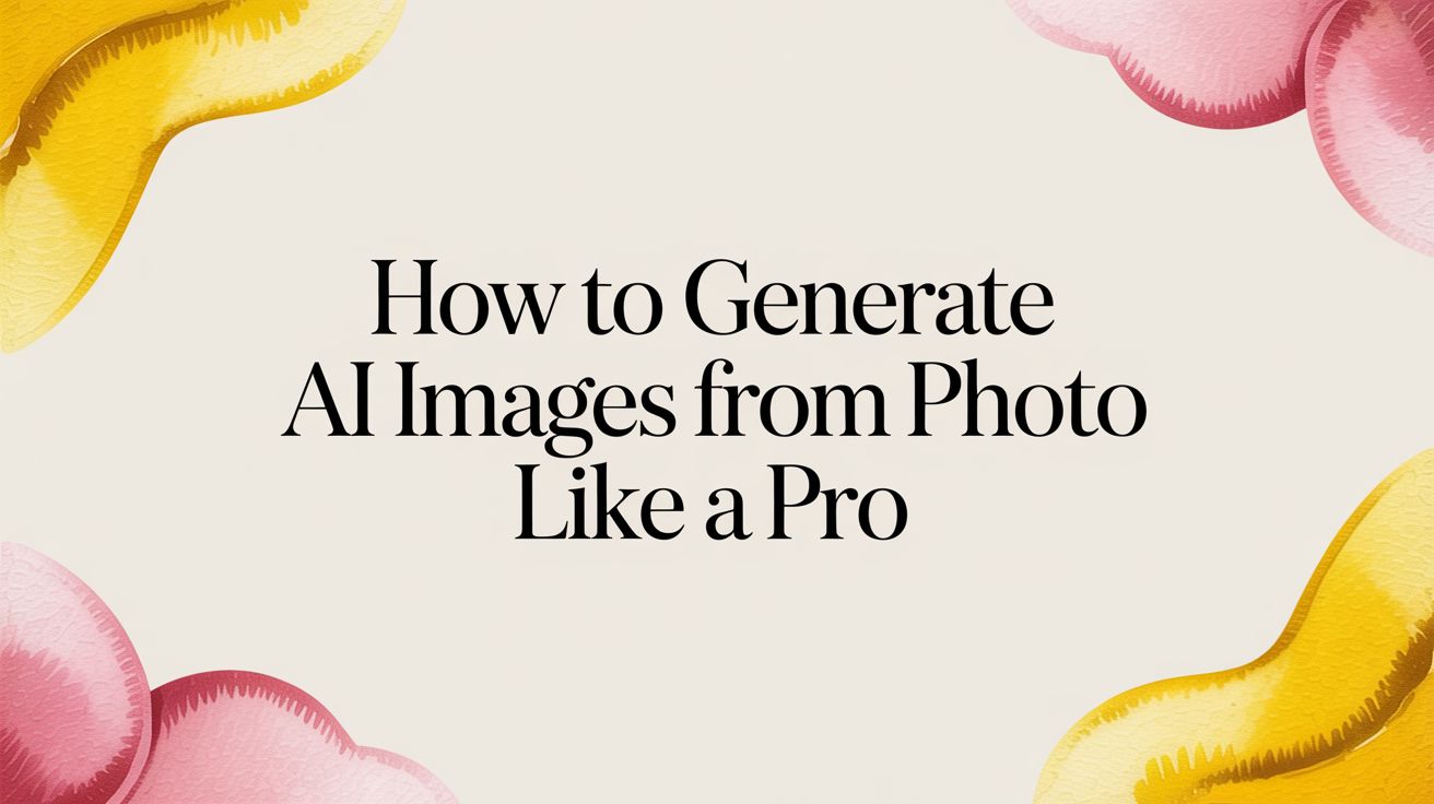How to Generate AI Images from Photo Like a Pro