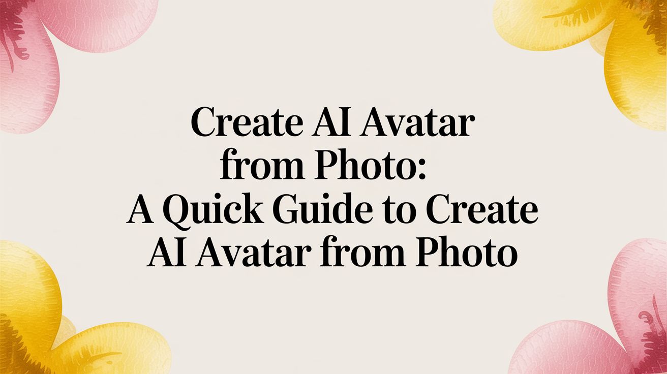 Create AI Avatar From Photo: A Quick Guide to create ai avatar from photo
