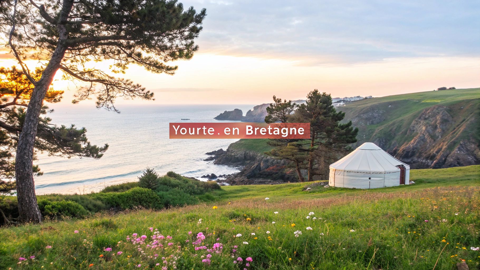 Yourte en Bretagne : 7 meilleures options pour louer, réserver ou acheter